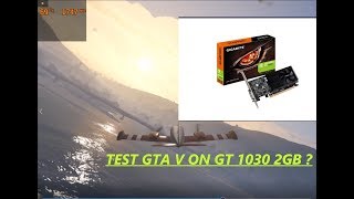 Test GTA V on GIGABYTE GT 1030 2GB Benchmarks and Gameplay