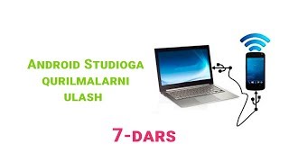 07 Android OSga dasturlar yaratish - Andoid Studioga  android qurilmalarni ulash