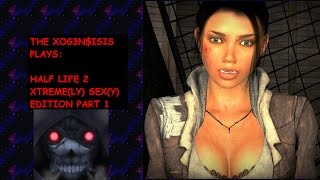 HALF LIFE 2 SEXY EDITION (EXTREME GRAPHICS/EXTREME GAMEPLAY) PART 1