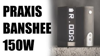 Обзор PRAXIS VAPORS Banshee 150W