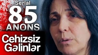 "Cehizsiz Gəlinlər" serialı Anons – 85 ci seriya