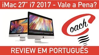 Apple iMac 2017 i7 8Gb de VRAM - Vale a Pena? Review Completo - Em Português
