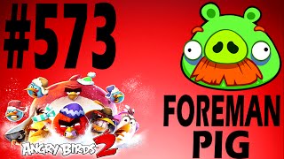 Angry Birds 2-Pig City The Pig Apple Foreman Pig Level-573 Three Star Walkthrough