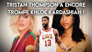 Tristan Thompson a encore trompé Khloe Kardashian !!
