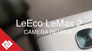 LeEco Le Max 2 Camera Testing and Review: Pictures & Video Samples