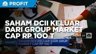 Saham DCII Keluar Dari Grup Market CAP Rp 100 T