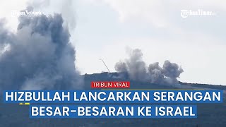 Hizbullah Luncurkan Serangan Besar-besaran di Perbatasan, Target Situs Militer Israel