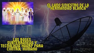 Las bases subterráneas y tecnología HAARP de los maestros ascendidos de la hermandad blanca