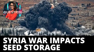 How Syria war impacts the world seed storage