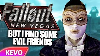 Fallout New Vegas but I find some evil friends