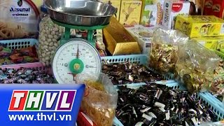 THVL | Bánh kẹo không rõ nguồn gốc, xuất xứ tràn lan thị trường Tết