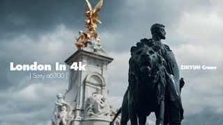London In 4k | Sony a6300 | Zhiyun Crane-M