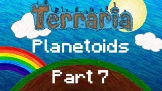 Terraria - Planetoids! (Part 7 Remastered)