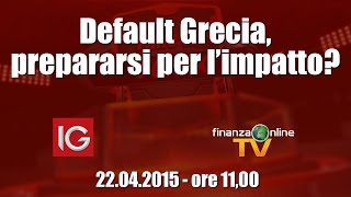 Forex Time - Default Grecia, prepararsi per l’impatto?