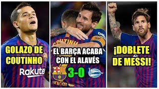 ¡EL BARÇA ACABA CON EL ALAVÉS 3-0! | ¡MESSI SE SALE CON UN DOBLETE! | GOLAZO DE COUTINHO Y REACCIÓN