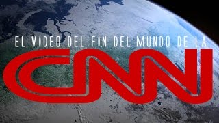 El video del fin del mundo de CNN
