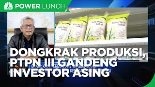 PTPN III Gandeng Investor Asing Demi Naikkan Produksi Gula , Ini Bocorannya!