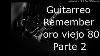 Guitarreo Remember | oro viejo | 80s | 90s (Parte 2/2)