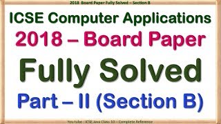 #69 ICSE Computer Applications 2018 Board Paper Section B Fully Solved