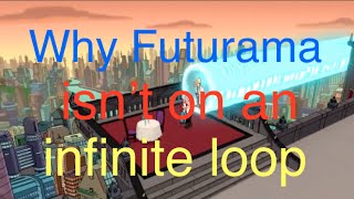 Why Futurama isn't in an infinite loop