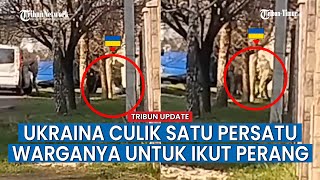 Militer Ukraina Culik Satu Persatu Warganya, Untuk Ikut Perang!