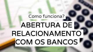 Como Funciona? - Abertura de Relacionamento com Bancos
