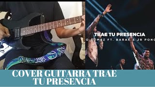 COVER GUITARRA/TRAE TU PRESENCIA/PEDRO GOMEZ FT BARAK & JR PONCIANO/INTRO/SOLO