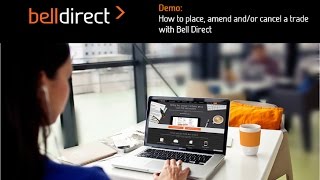 Demo: How to place, amend and/or cancel a trade with Bell Direct