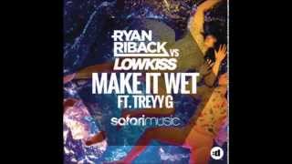 Make It Wet (Feat. Treyy G) - Ryan Riback, Lowkiss