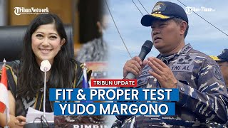 Komisi I DPR RI Siap Fit and Proper Test Laksamana TNI Yudo Margono