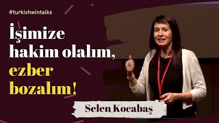 Selen Kocabaş | İşimize hakim olalım, ezber bozalım!