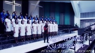 PS UNDELA Ft. Gerson Rehatta - KEPADAMU KU BERDOA
