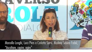 Marcello Longhi, Luca Piras e Carlotta Sami, "Ascoltare, capire, agire". Modera Sabina Fadel