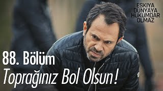 Toprağınız bol olsun! - Eşkıya Dünyaya Hükümdar Olmaz 88. Bölüm