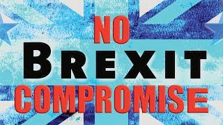 No Brexit Compromise and no Second Referendum!