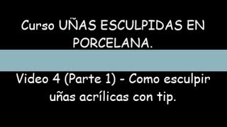 Curso uñas esculpidas en Porcelana. Video 4 (Parte 1)-Como esculpir con tip.