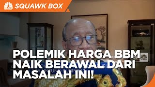 Ari Soemarno: Salah Skema Subsidi, Harga BBM Naik Jadi Polemik