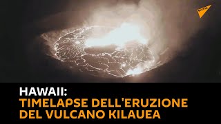 #Hawaii: timelapse dell'eruzione del vulcano Kilauea