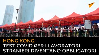 Hong Kong: test COVID per i lavoratori stranieri diventano obbligatori