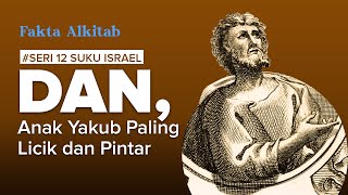 #FaktaAlkitab - DAN, Anak SELIR Pertama Yakub yang diberkati, Paling Pintar & Licik | 12 Suku Israel
