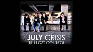 July Crisis - 'Til I Lost Control