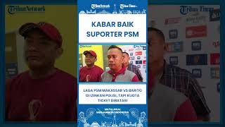 SHORT Laga PSM Makassar vs Barito Putera di Izinkan Polisi, Tapi Kuota Ticket Dibatasi