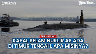 Angkatan Laut AS Kerahkan Kapal Selam Nuklir ke Timur Tengah, Ada Apa?