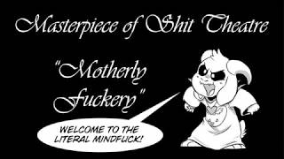 Masterpiece of Shit Theatre 32: "Motherly Fuckery"