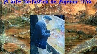 A ARTE FANTÁSTICA DE AGENOR SILVA