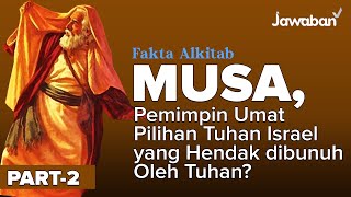 #FaktaAlkitab | Musa, Pemimpin Umat Pilihan Tuhan Israel yang Hendak dibunuh Oleh Tuhan | Part 2