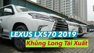LEXUS LX570, LX570 2019...KHỦNG LONG TÁI XUẤT
