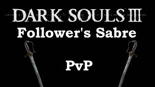DARK SOULS 3 PvP - Follower's Sabre is Still Good