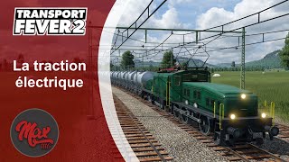 Transport Fever 2 : LP01 EP08 - La traction électrique