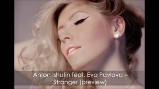 Anton Ishutin feat  Eva Pavlova – Stranger /preview/